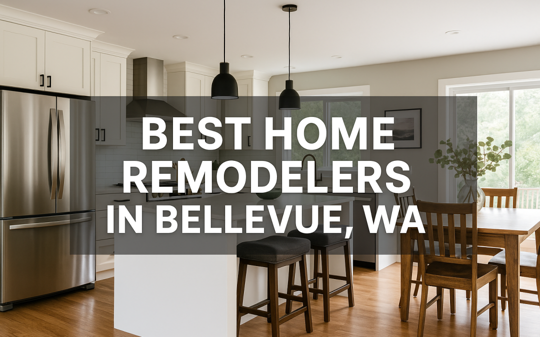 Our Favorite Remodelers in Bellevue WA – Top Builders